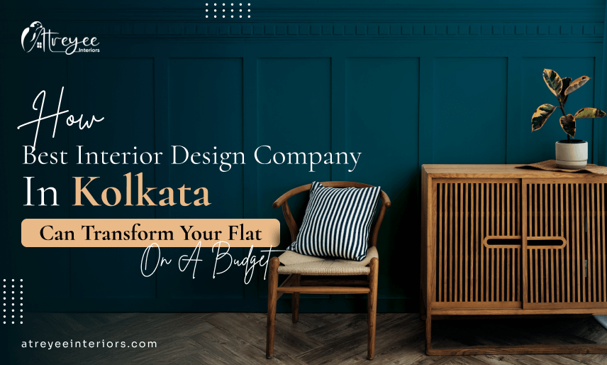 How the Best Interior Design Company in Kolkata Can Transform Your Flat on a Budget