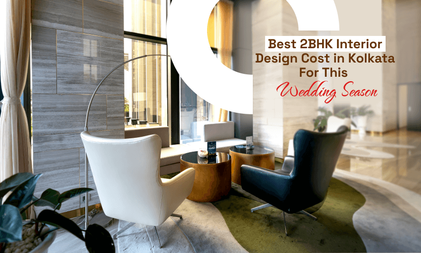 Best 2BHK Interior Design Cost in Kolkata For This Wedding Season